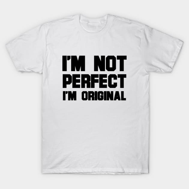 i'm not perfect i'm original T-Shirt by 101univer.s